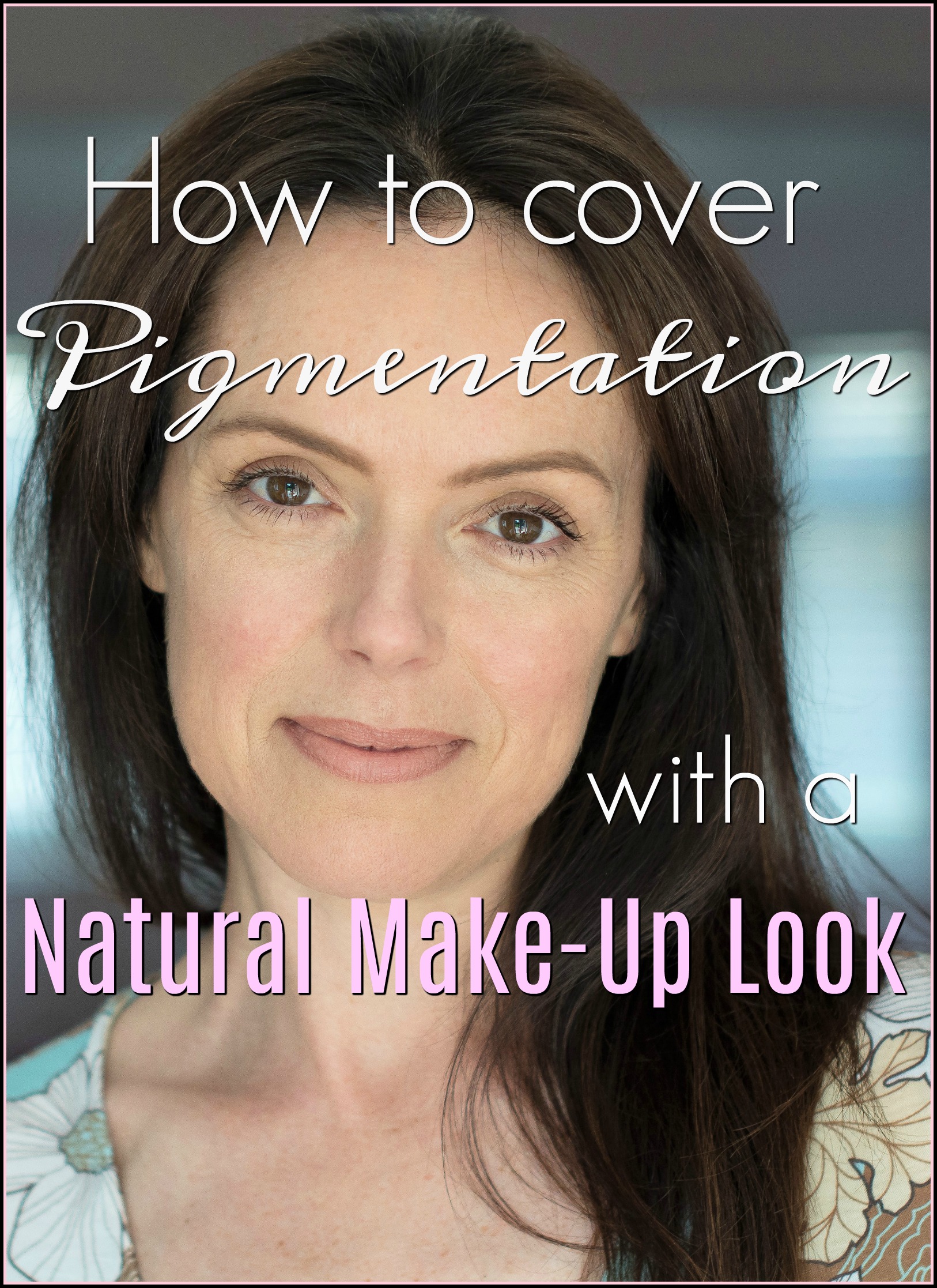 how to cover pigmentation with a natural make up look